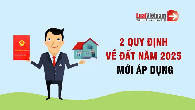 2 quy định mới đáng chú ý về đất đai được áp dụng trong 2025